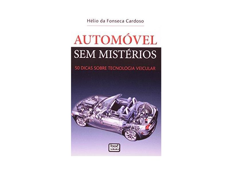Automóvel Sem Mistérios: 50 Dicas Sobre Tecnologia Veicular - Hélio Da Fonseca Cardoso - 9788574562926