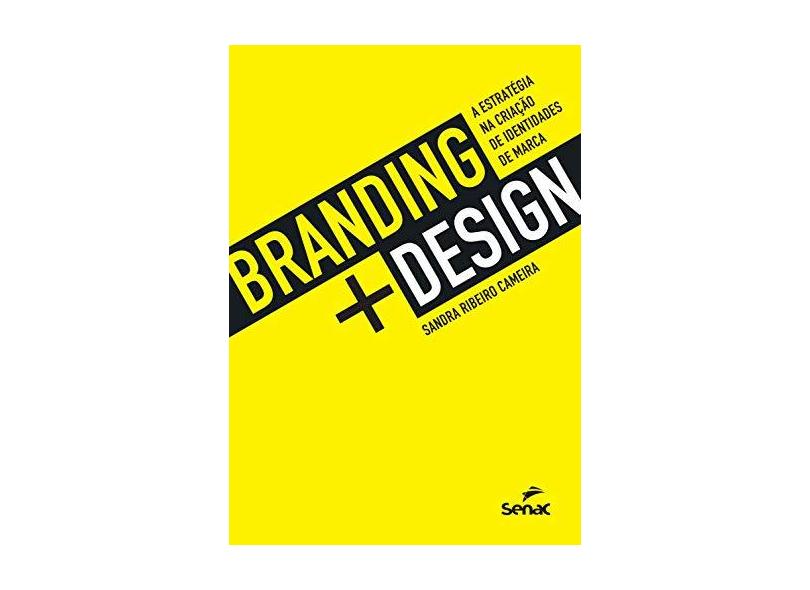 Branding + Design: A Estratégia na Criação de Identidades de Marca - Sandra Ribeiro Cameira - 9788539611393