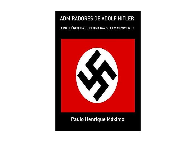 Admiradores de Adolf Hitler - Paulo Henrique Máximo - 9788545515906