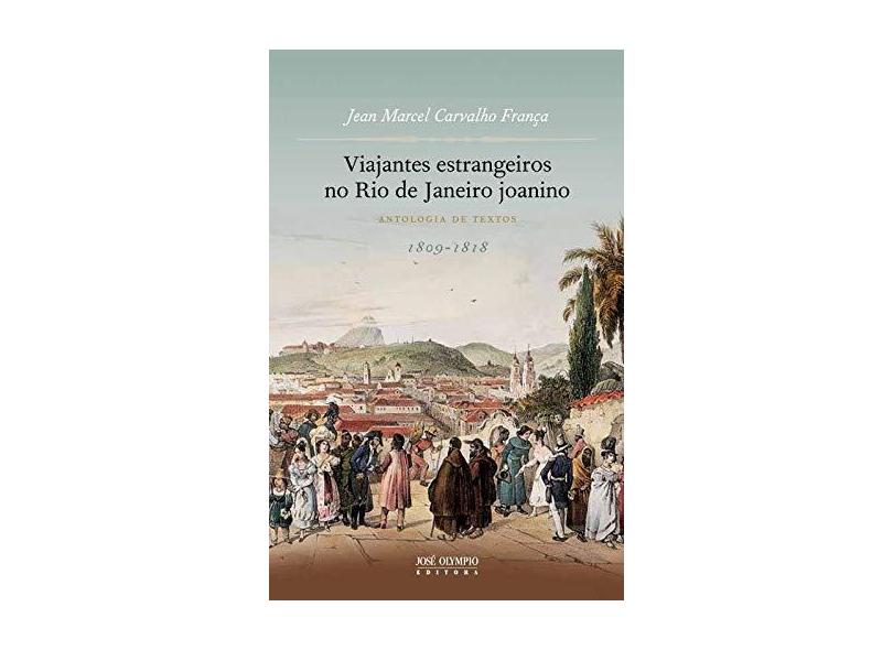 Viajantes Estranjeiros No Rio de Janeiro Joanino - Antologia de Textos - França, Jean Marcel Carvalho - 9788503011860