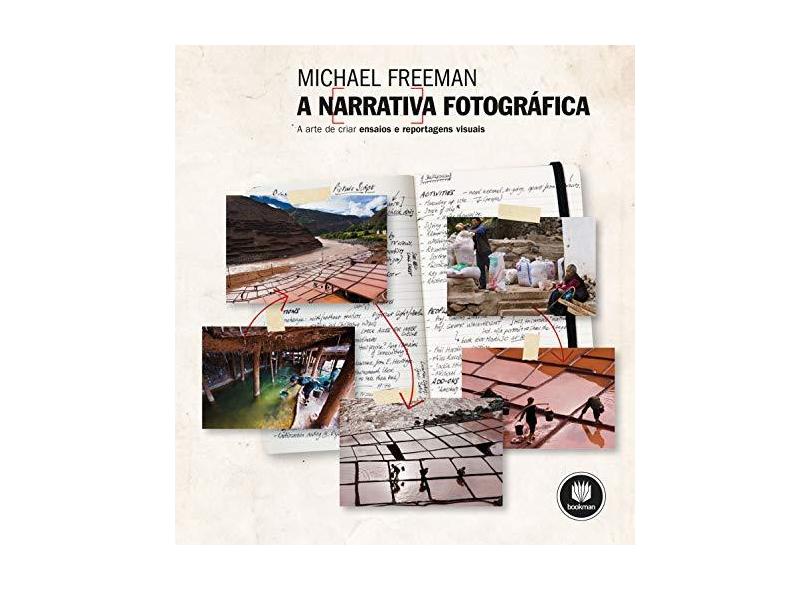 A Narrativa Fotográfica: A Arte de Criar Ensaios e Reportagens Visuais - Michael Freeman - 9788582602294