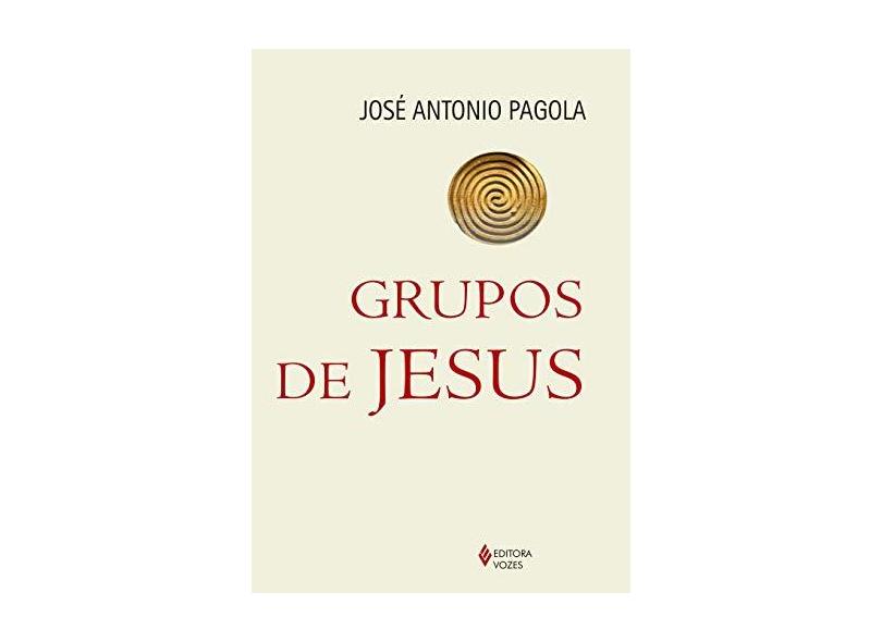 Grupos de Jesus - José Antonio Pagola - 9788532651587
