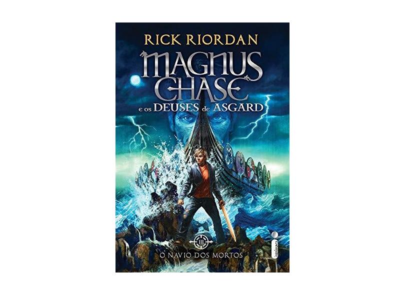 O Navio Dos Mortos - Série Magnus Chase e Os Deuses De Asgard - Livro III - Riordan, Rick - 9788551002476