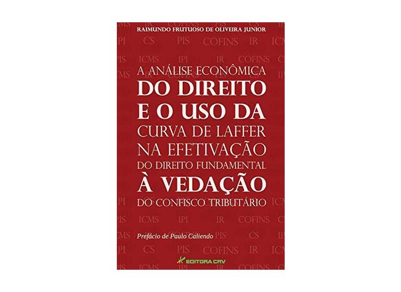 Analise Economica Do Direito E O Uso Da Curva De Laffer Na Efetivacao - Raimundo Frutuoso De Oliveira Jr. - 9788580423181