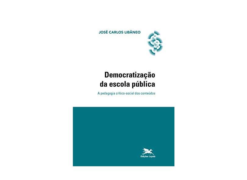 Democratizacao da Escola Publica-a Pedagogia - Libaneo, Jose Carlos - 9788515001811