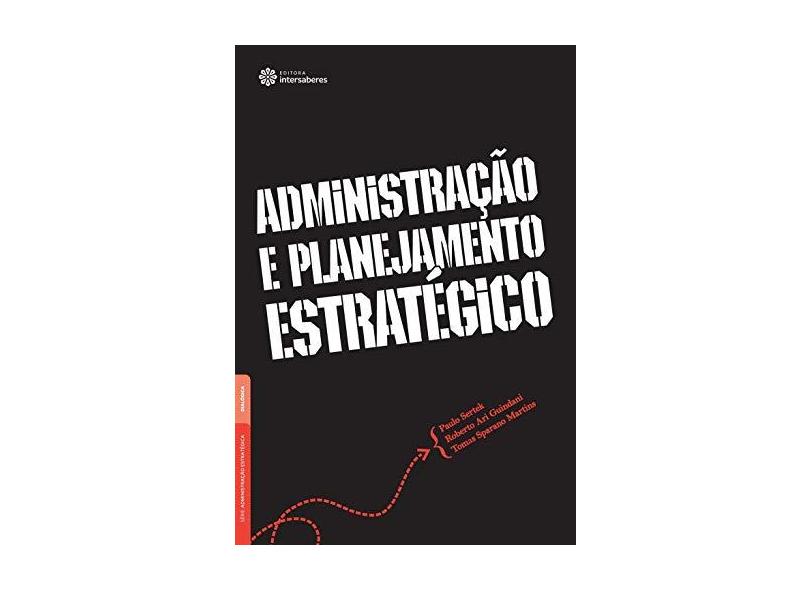 Administração e Planejamento Estratégico - Série Administração Estratégica - Paulo Sertek - 9788565704540