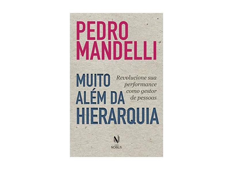 Muito além da hierarquia: Revolucione sua performance como gestor de pessoas - Pedro Mandelli - 9788532658142