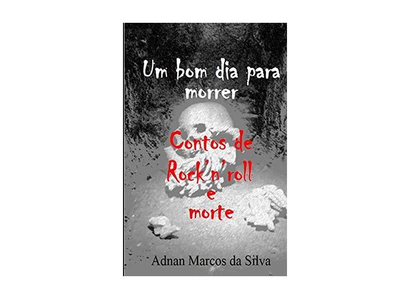 Um Bom Dia Para Morrer: Contos de Rock'n'roll e morte com o Melhor ...