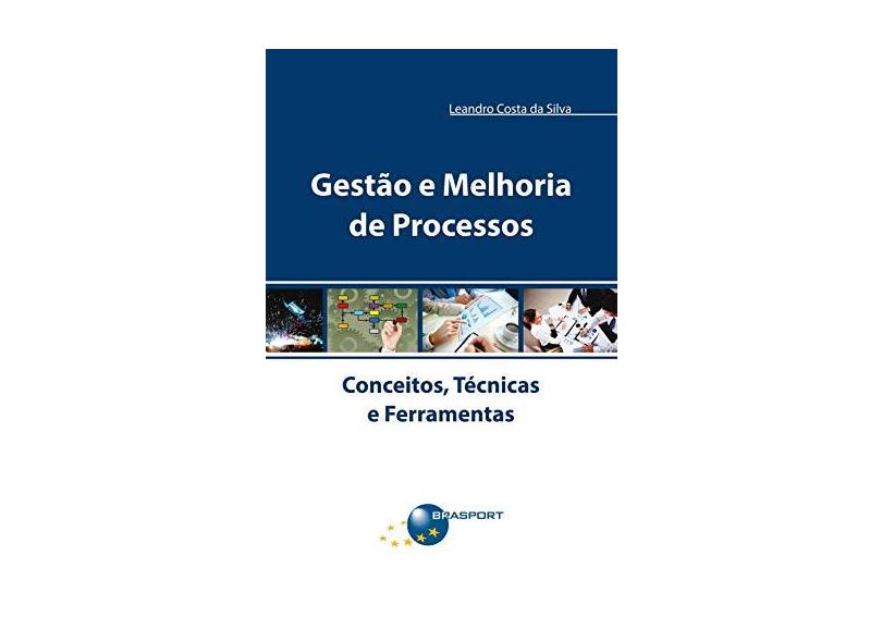 Gestão e Melhoria de Processos - Conceitos, Técnicas e Ferramentas - Da Silva, Leandro Costa - 9788574527499