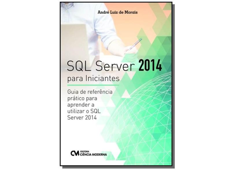 Sql Server 2014 Para Iniciantes: Guia de Referência Prático Para ...