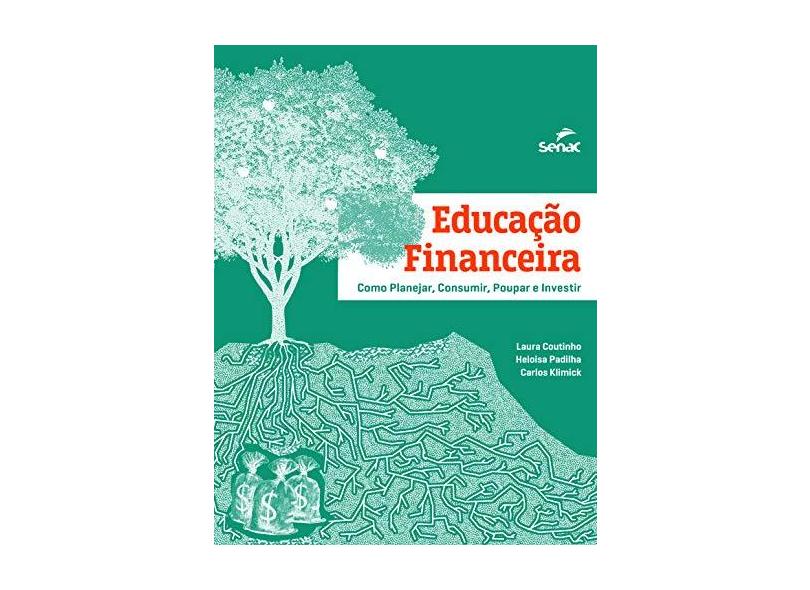 Educação Financeira. Como Planejar, Consumir, Poupar e Investir - Carlos Klimick - 9788539623051