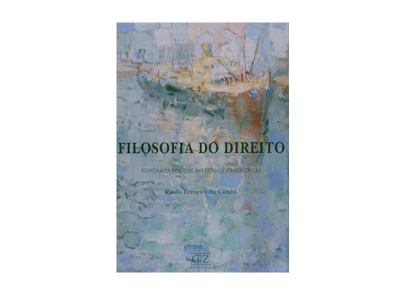 Filosofia Do Direito - Fundamentos Das Instituicoes Juridicas - Paulo Ferreira Da Cunha - 9788562027345