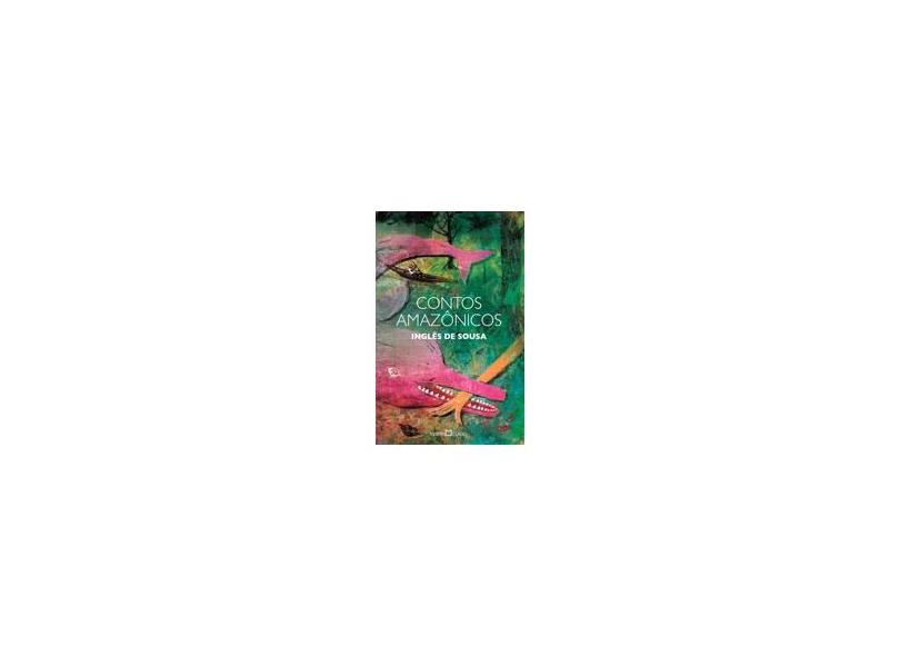 Contos Amazônicos - Col. A Obra Prima de Cada Autor - 3ª Ed. 2013 - Sousa, Ingles De - 9788572329217