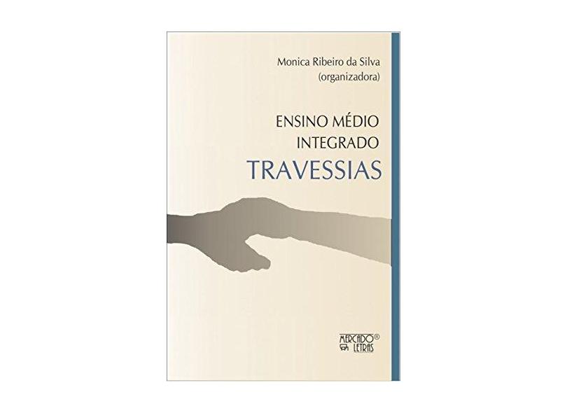 Travessias: Ensino Médio Integrado - Monica Ribeiro Da Silva (organizadora) - 9788575913048