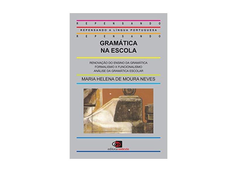 Gramatica na Escola-col.repensando a Lingua - Neves, Maria Helena De Moura - 9788585134655
