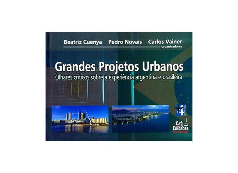 Grandes Projetos Urbanos - Olhares Críticos Sobre A Experiência Argentina e Brasileira - Vainer, Carlos; Novais, Pedro; Cuenya , Beatriz - 9788599897126
