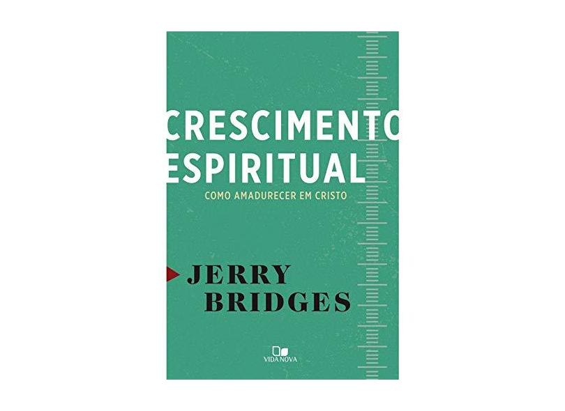 Crescimento Espiritual - Como Amadurecer em Cristo - Jerry Bridges - 9788527507097