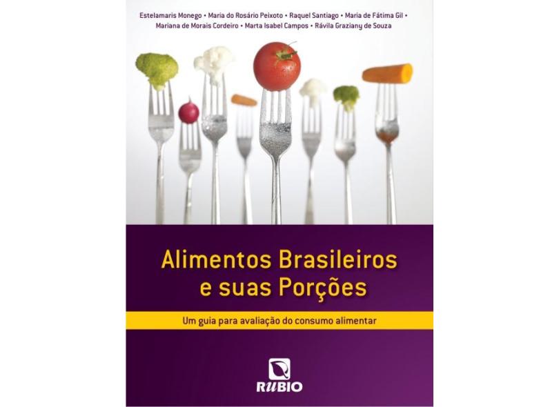 Alimentos Brasileiros e Suas Porções - Um Guia Para Avaliação do Consumo Alimentar - Monego, Estelamaris; Peixoto, Maria Do Rosário - 9788564956520