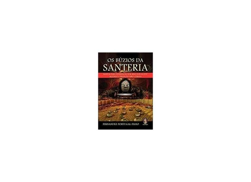 Os Búzios da Santeria - Manual Para Divinização Por Meio Dos 16 Odú - Filho, Fernandez Portugal - 9788537008508
