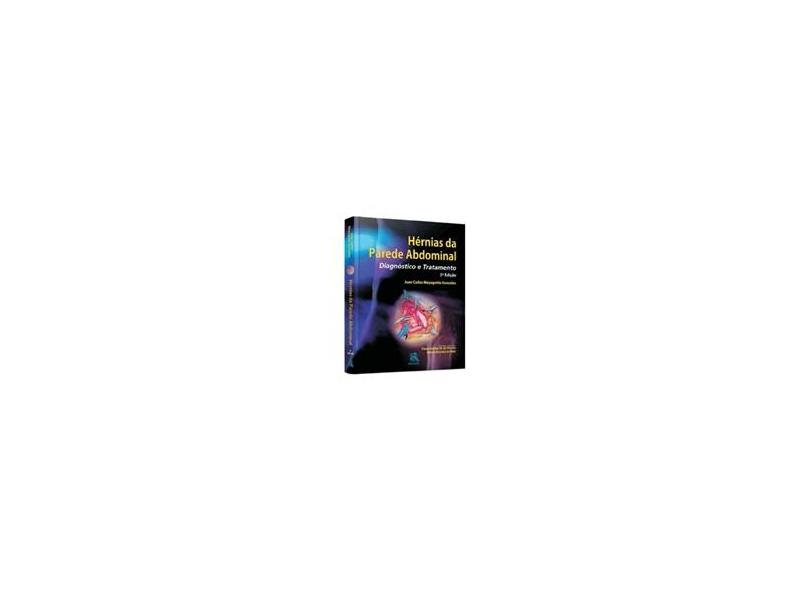 Hérnias da Parede Abdominal - Diagnóstico e Tratamento - Juan Carlos Mayagoitia González - 9788537203736