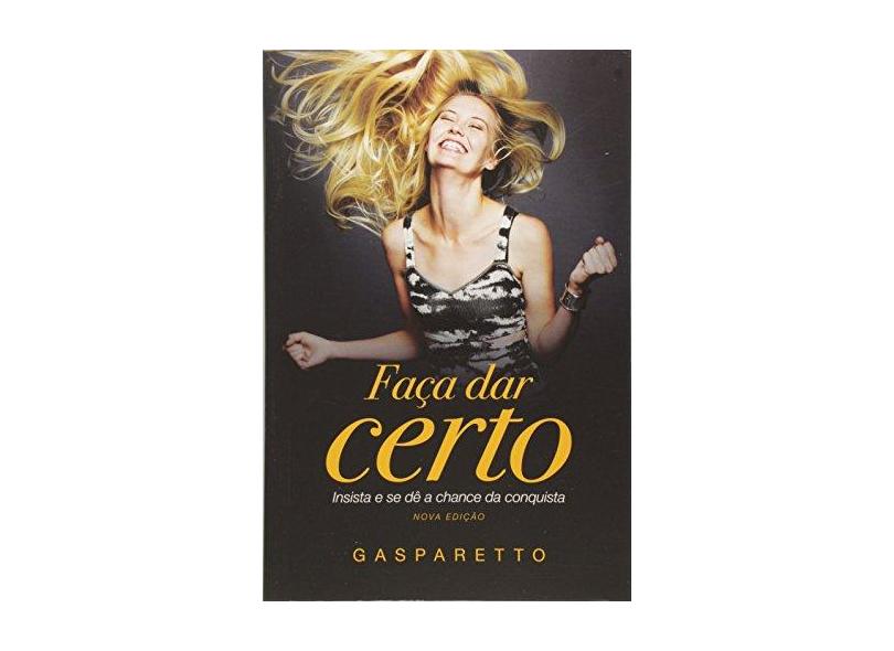 Faça Dar Certo - 2ª Ed. 2015 - Gasparetto, Luiz Antonio - 9788577224166