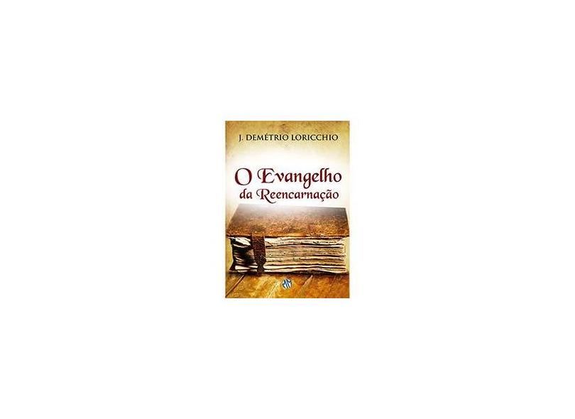 O Evangelho da Reencarnação - 2ª Ed. 2014 - Loricchio, João Demétrio - 9788579430718