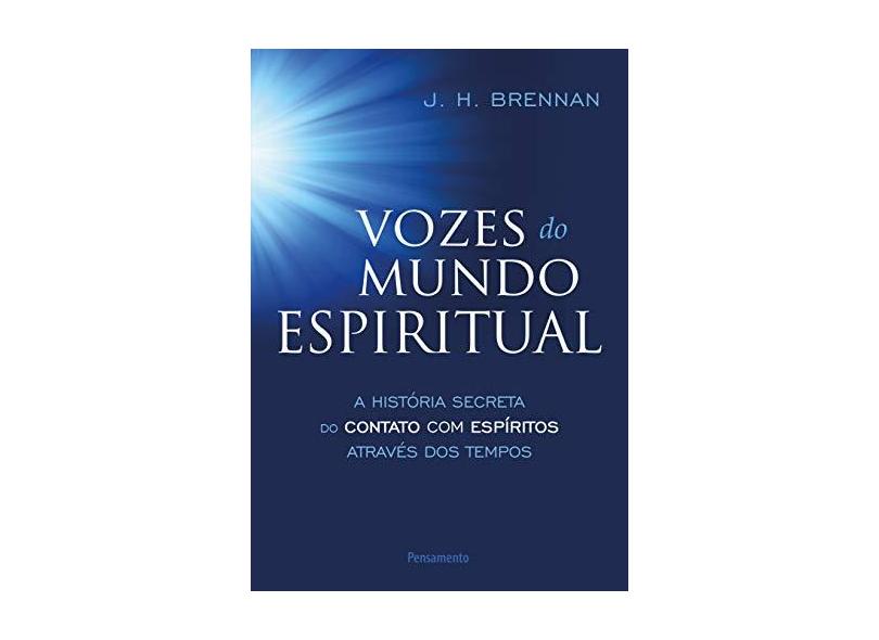 Vozes do Mundo Espiritual - A História do Contato Com Espíritos Através Dos Tempos - Brennan, J. H. - 9788531519260
