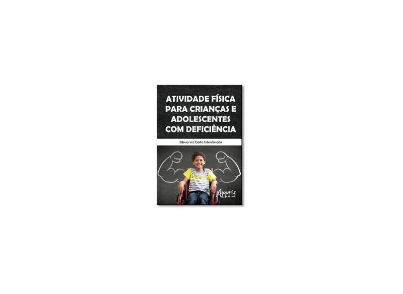 Atividade Física Para Crianças e Adolescentes Com Deficiência - Giovanna Carla Interdonato - 9788547301866