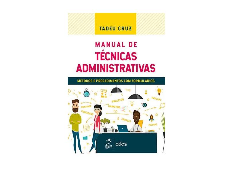 Manual de Técnicas Administrativas - Métodos e Procedimentos com Formulários - Tadeu Cruz - 9788597018363