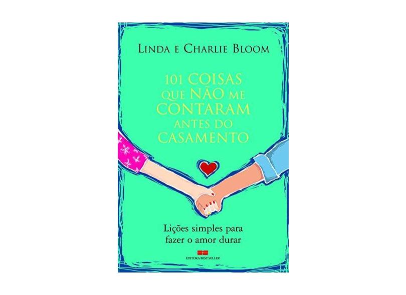 101 Coisas que Não Me Contaram Antes do Casamento - Lições Simples para Fazer o Amor Durar - Bloom, Linda; Bloom, Charlie - 9788576840497