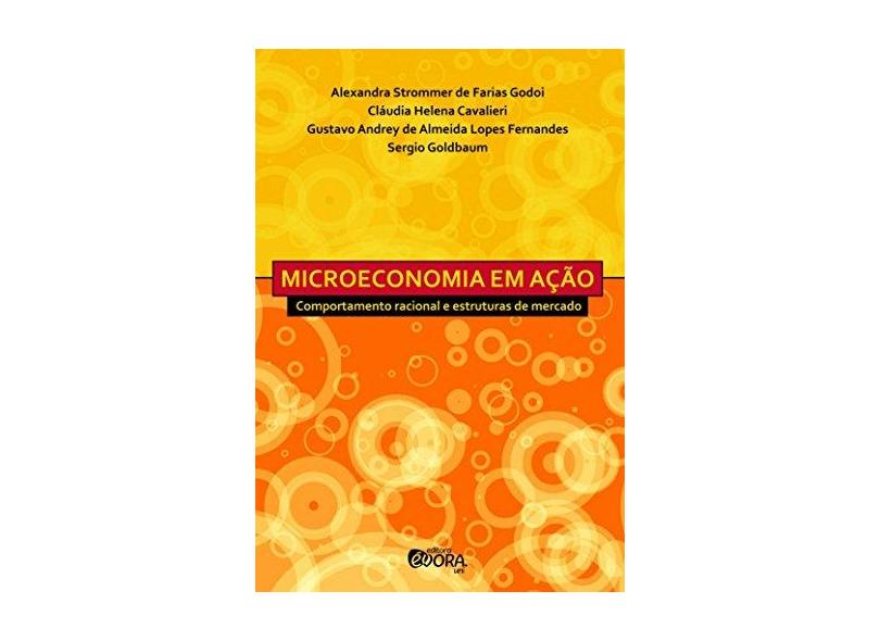 Microeconomia Em Ação - Comportamento Racional E Estruturas De Mercado - Strommer De Farias Godoi, Alexandra - 9788584611638