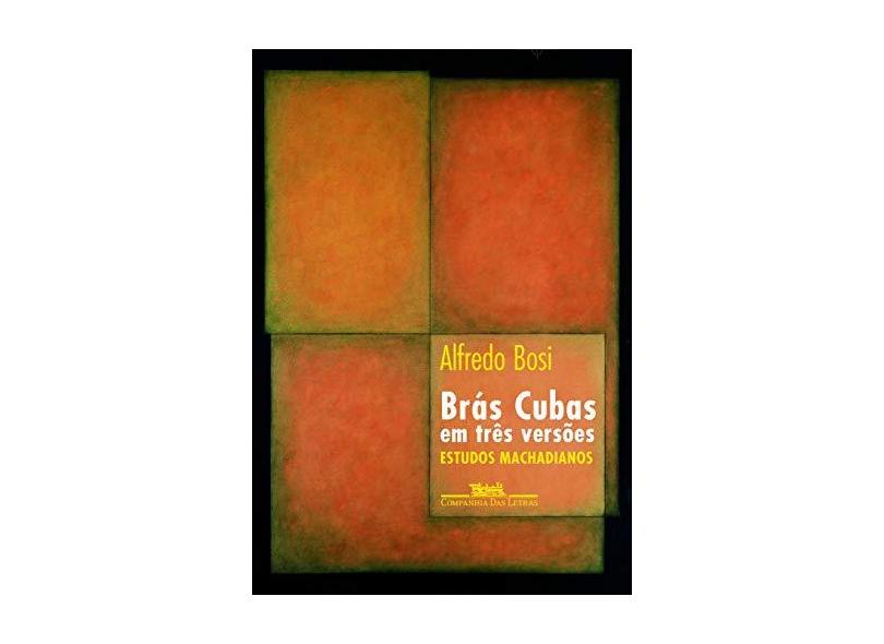 Brás Cubas em Três Versões - Estudos Machadianos - Bosi, Alfredo - 9788535908565