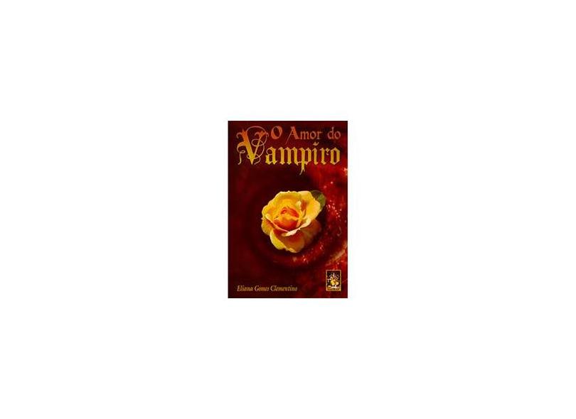 O Amor do Vampiro - Clementino, Eliana Gomes - 9788573746372