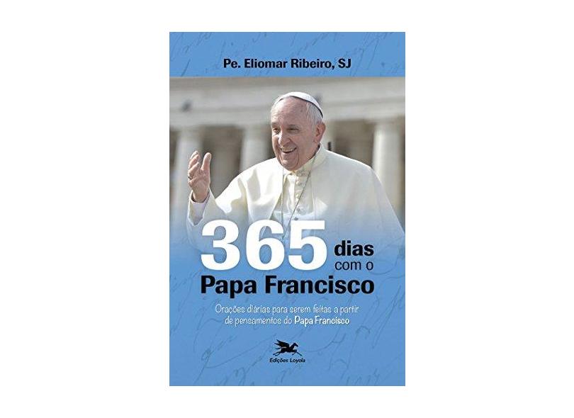 365 Dias com o Papa Francisco - Eliomar Ribeiro De Souza - 9788515044054