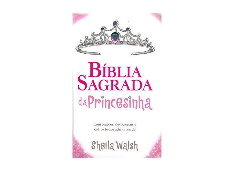 Bíblia Sagrada da Princesinha - Walsh, Sheila - 9788578602635