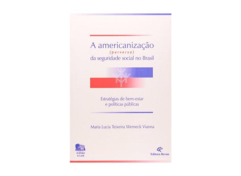 A Americanizacao (perversa) da Seguridade Soc - Vianna, Maria L T Werneck - 9788571061415
