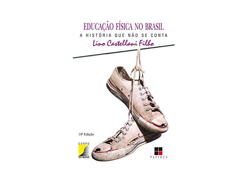 Educacao Fisica no Brasil-hist.que Nao Se Con - Castellani F, Lino - 9788530800215