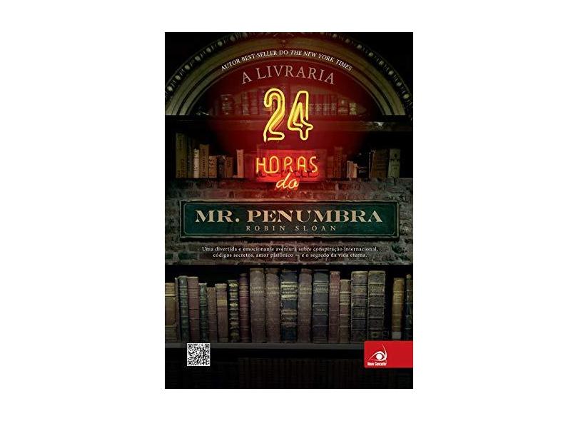 A Livraria 24h de Mr. Penumbra - Uma Divertida e Emocionante Aventura Sobre Conspiração... - Sloan, Robin - 9788581630236