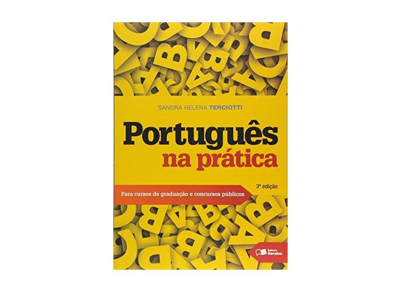 Português na Prática - Para Cursos de Graduação e Concursos Públicos - 3ª Ed. 2016 - Terciotti, Sandra Helena - 9788547201135