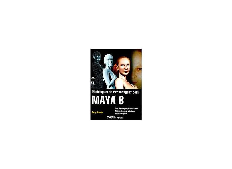 Modelagem de Personagens com Maya 8 - Acompanha CD - Oiverio, Gary - 9788573937480