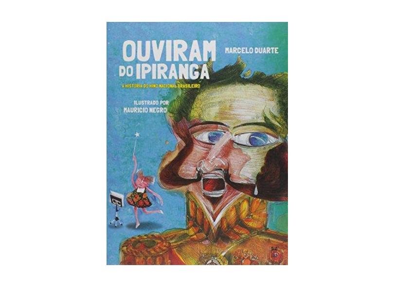 Ouviram do Ipiranga - a História do Hino Nacional Brasileiro - 3ª Ed. 2012 - Col. Brasil Legal - Duarte, Marcelo - 9788578882273