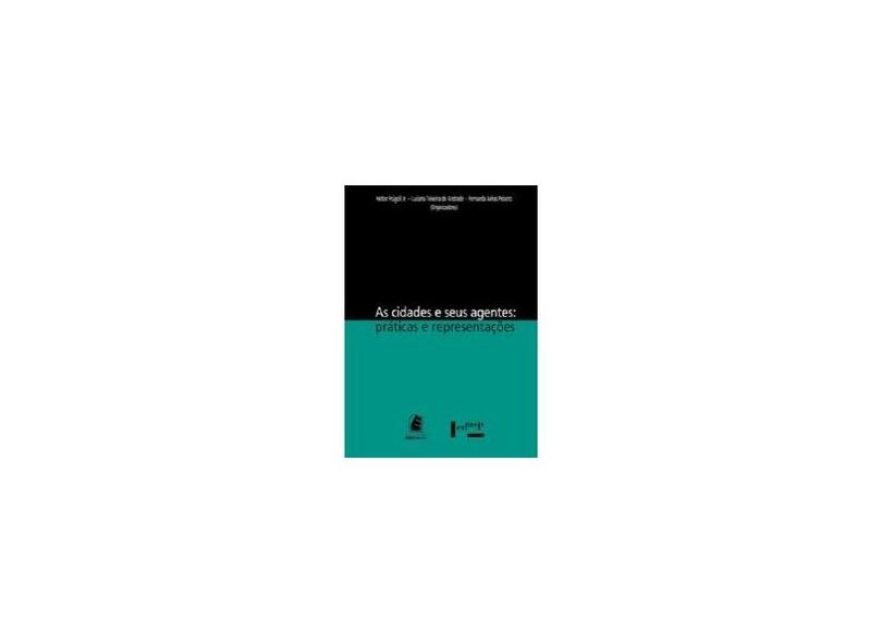 As Cidades E Seus Agentes. Praticas E Representacoes - Capa Comum - 9788531409844