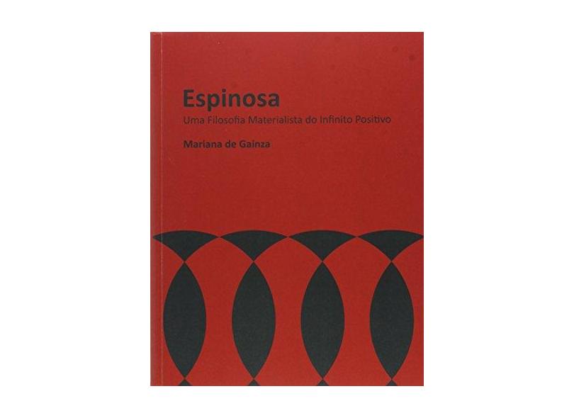 Espinosa. Uma Filosofia Materialista do Infinito Positivo - Mariana De Gainza - 9788531413063
