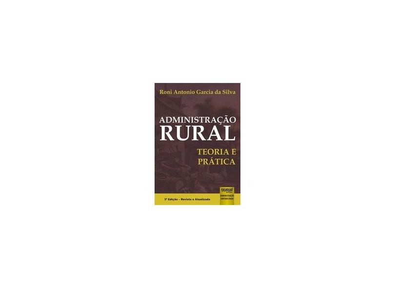 Administração Rural: Teoria e Prática - Roni Antonio Garcia Da Silva - 9788536241173