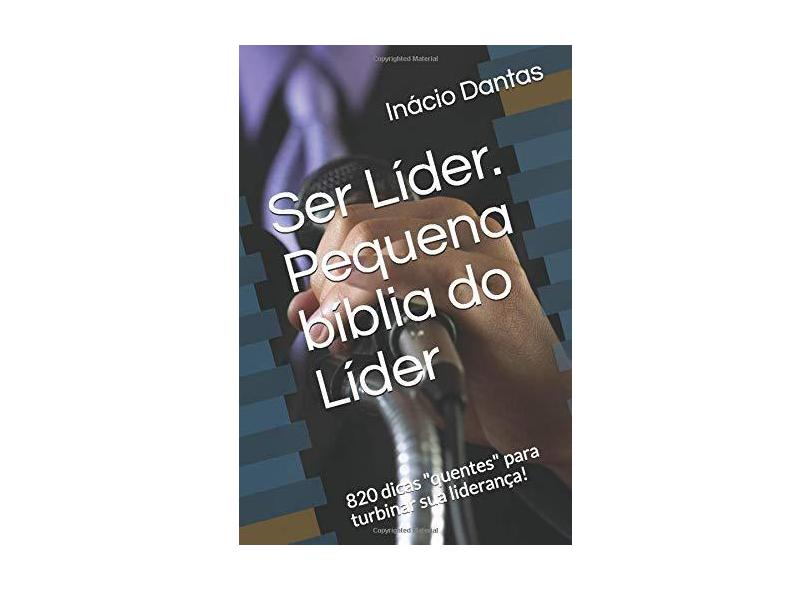 Ser Líder. Pequena Bíblia do Líder - Inácio Dantas - 9781520124995