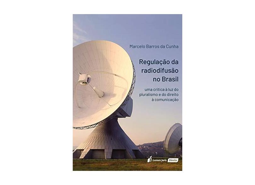 Regulação da Radiofusão no Brasil - Marcelo Barros Da Cunha - 9788551908372