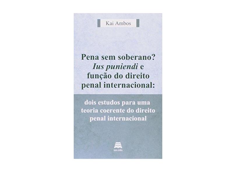 Pena Sem Soberano? Ius Puniendi e Função do Direito Penal Internacional - Ambos, Kai - 9788567426211