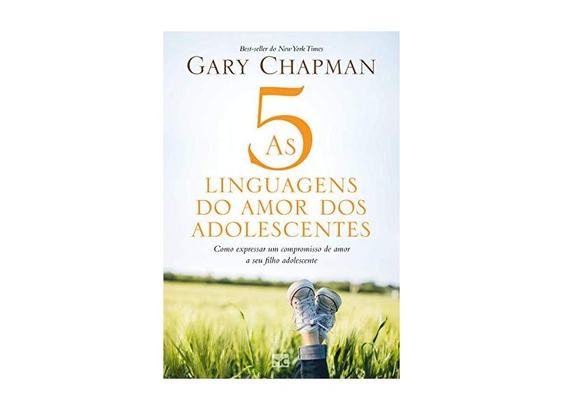 As 5 Linguagens do Amor dos Adolescentes. Como Expressar Um Compromisso de Amor a Seu Filho Adolescente - Gary Chapman  - 9788543303062