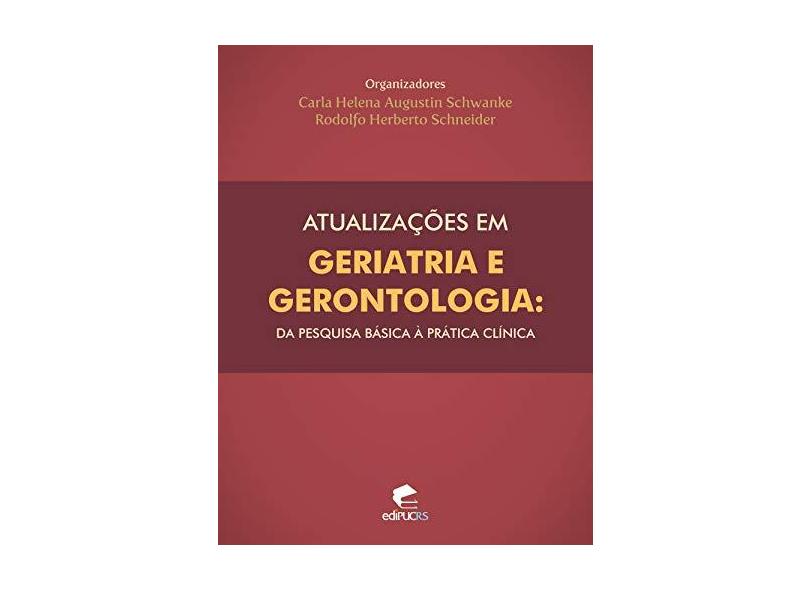 Atualizações em geriatria e gerontologia I: Da pesquisa básica à prática clínica - Carla Helena Augustin Schwanke - 9788574308067