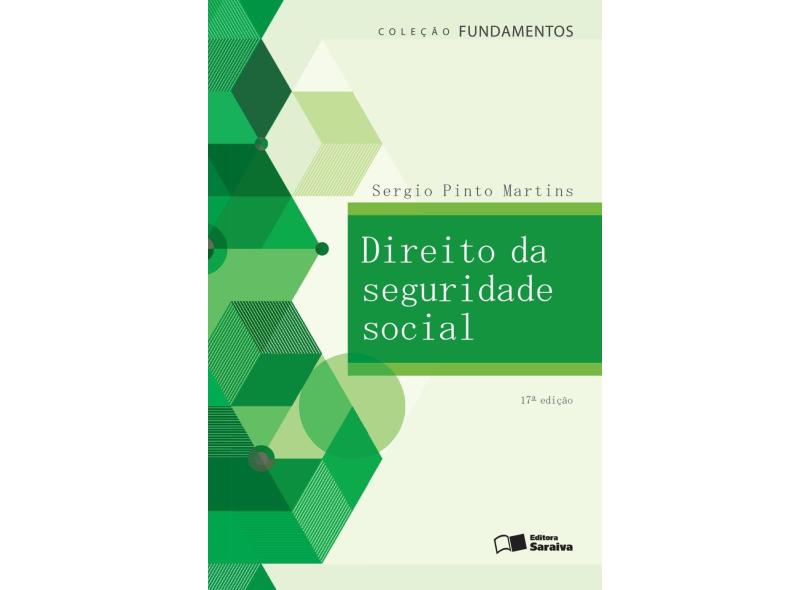 Direito da Seguridade Social - Col. Fundamentos - 17ª Ed. 2016 - Martins, Sergio Pinto - 9788547210281